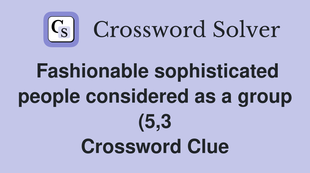 Fashionable sophisticated people considered as a group (5 3 Fashionable sophisticated people considered as a group (5 3